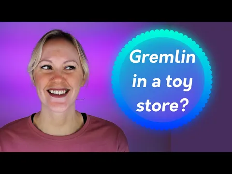Gremlin in a toy store - How to control your impulses!